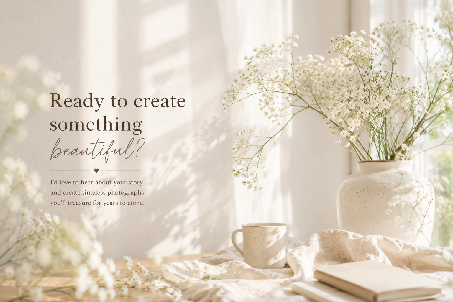 Soft, sunlit tabletop scene with baby's breath flowers in a ceramic vase, a mug, and a book, next to text inviting visitors to create something beautiful and share their story.