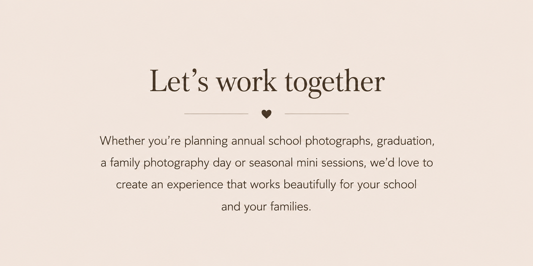 A beige promotional graphic with the text 'Let's work together' in dark brown lettering, a small heart icon, and a paragraph of smaller text below inviting collaboration for school or family photography sessions.